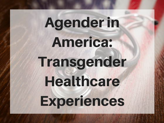 Agender in America: Transgender Healthcare Experiences