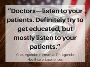 “Doctors—listen to your patients. Definitely try to get educated, but mostly listen to your patients.”